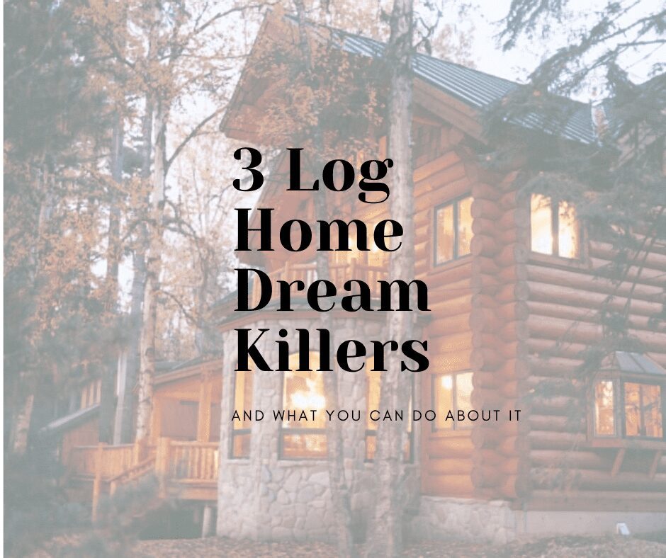 Image of log home in autumn with words over it "3 Log Home Dream Killers"