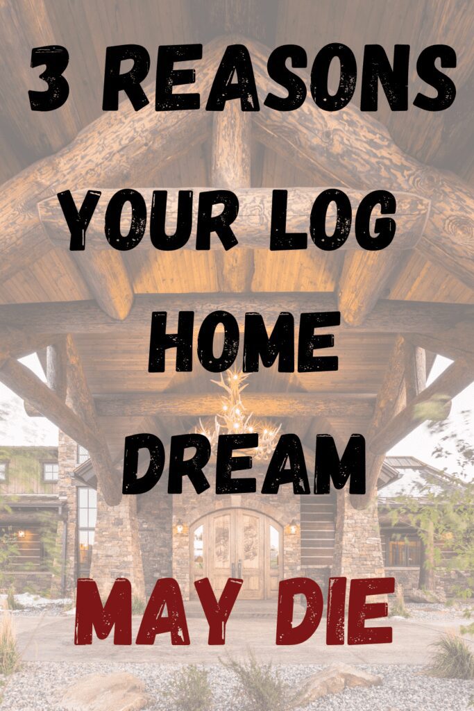 Image of Log Truss with words "3 Reasons Your Log Home Dream May Die"
