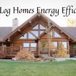 Image of log home with title Are Log Homes Energy Efficient