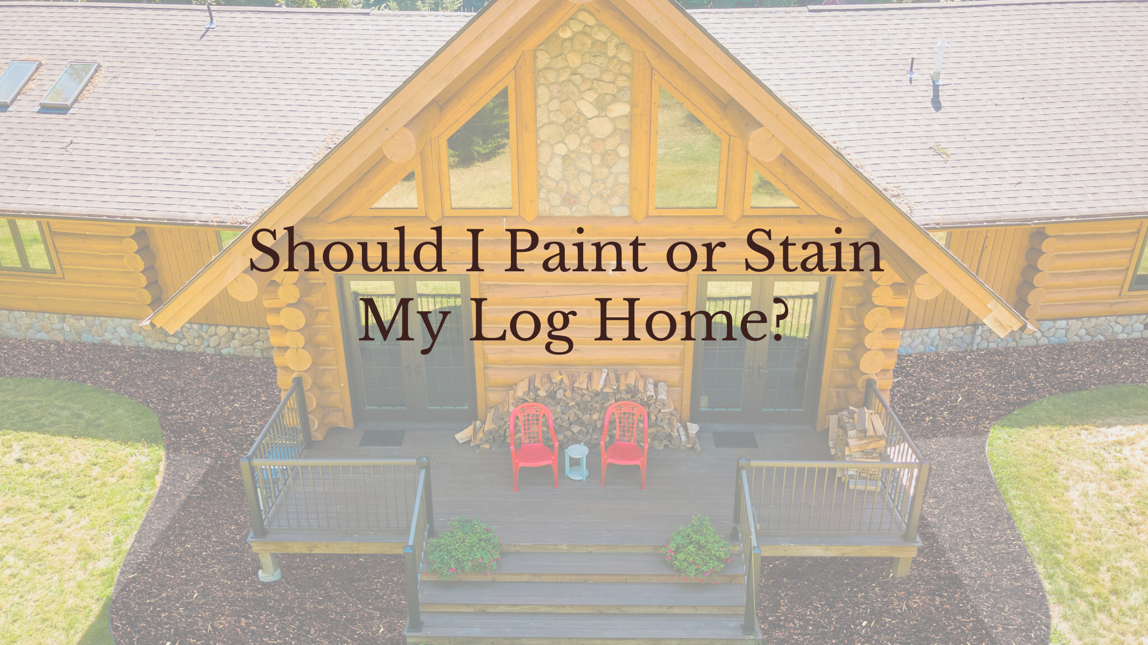 Should I paint or Stain my Log Home
