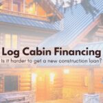 Log cabin financing the truth